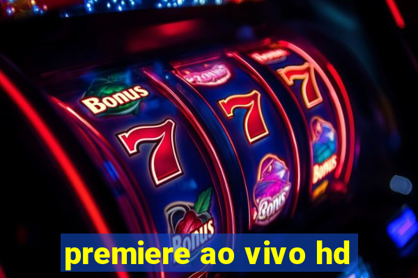 premiere ao vivo hd